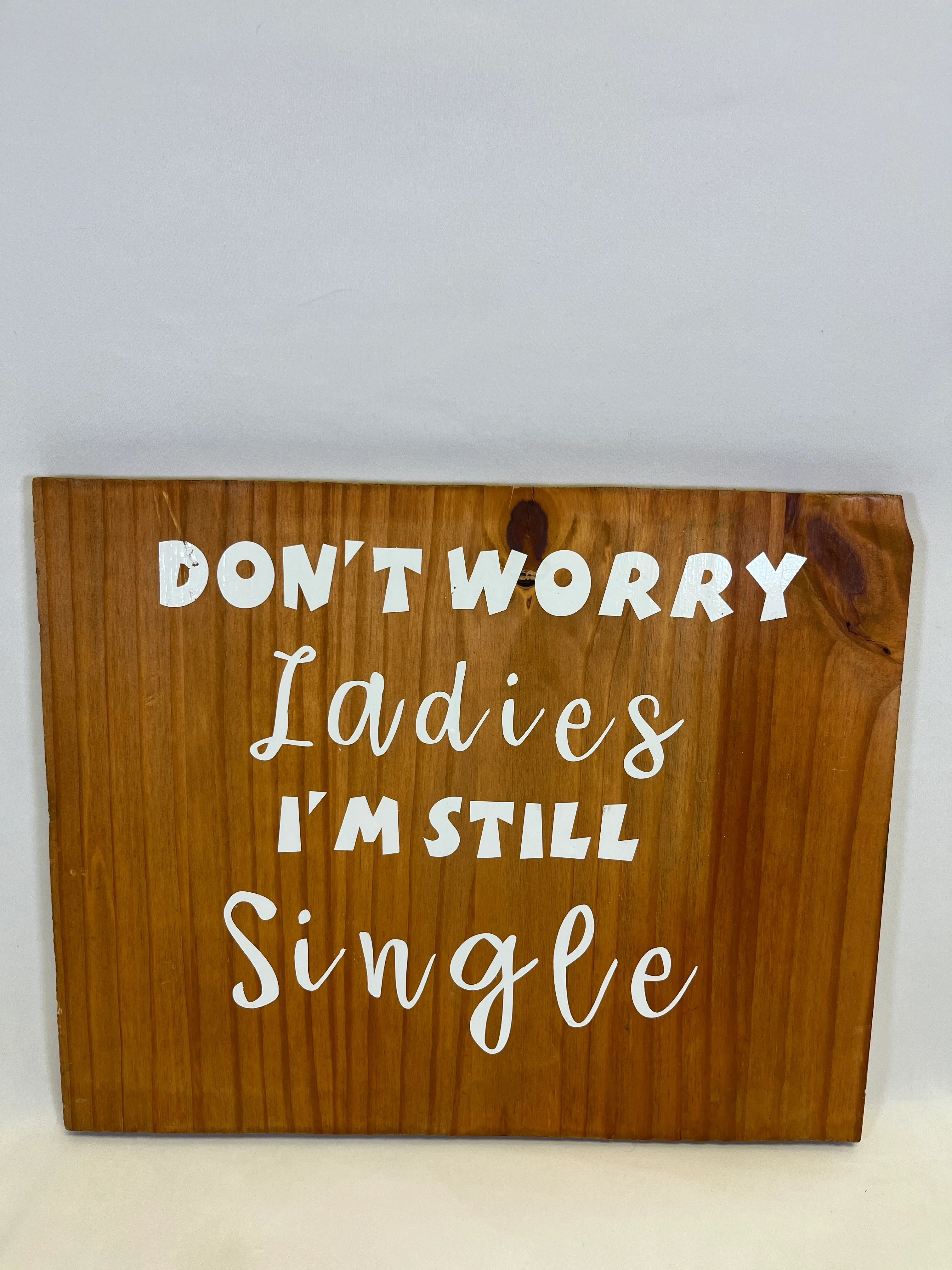 Don’t worry ladies I’m still single wooden sign